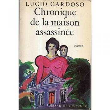 Chronique de la maison assassinée - Lucio Cardoso