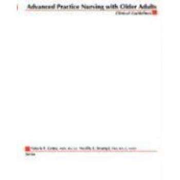 Advanced Practice Nursing with Older Adults by Valerie T. Cotter