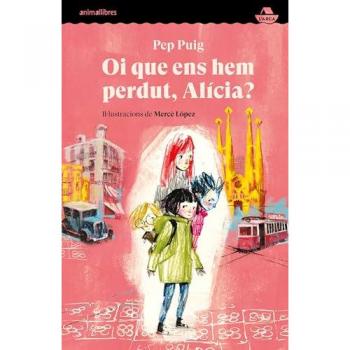 Oi Que Ens Hem Perdut, Alícia? - Pep Puig (autor), Mercè López (ilustración)