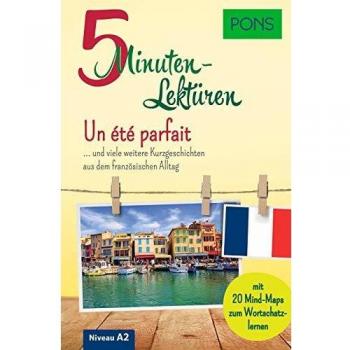PONS 5-Minuten-Lektüren Französisch A2 - Un été parfait ... und viele weitere Kurzgeschichten aus dem französischen Alltag
