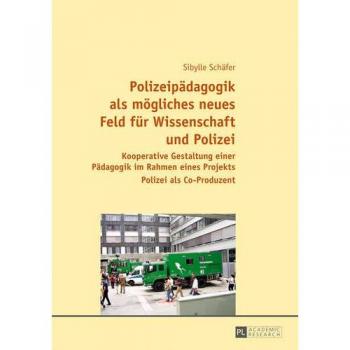 Polizeipädagogik als mögliches neues Feld für Wissenschaft und Polizei