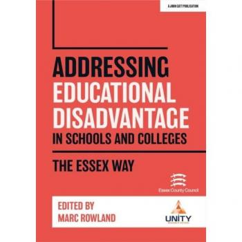Marc Rowland Addressing Educational Disadvantage in Schools and Colleges: The Essex Way