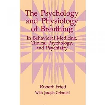 The Psychology and Physiology of Breathing: In Behavioral Medicine, Clinical Psychology, And Psychiatry (The Springer Series In Behavioral Psychophysiology And Medicine)