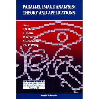 Parallel Image Analysis: Theory and Applications - L S Davis, Katsushi Inoue, M Nivat, Azriel Rosenfeld et Patrick S P Wang