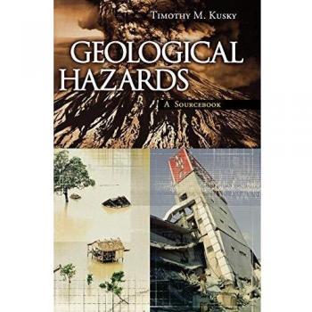 Geological Hazards: A Sourcebook (Sourcebooks on Hazards and Disasters)