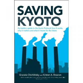 Saving Kyoto: An Insiders Guide to How It Works, Why It Matters and What It Means for the Future - Graciela Chichilnisky et Kristen A. Sheeran