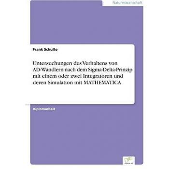 Untersuchungen des Verhaltens von AD-Wandlern nach dem Sigma-Delta-Prinzip mit einem oder zwei Integratoren und deren Simulation mit MATHEMATICA