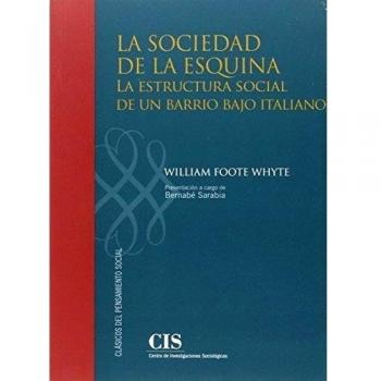 La sociedad de la esquina: La estructura social de un barrio bajo italiano