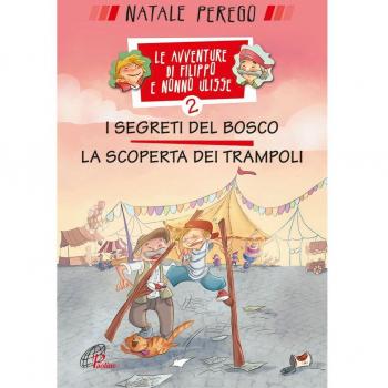 I segreti del bosco e la scoperta dei trampoli. Le avventure di Filippo e nonno Ulisse. Ediz. illustrata. Vol. 2