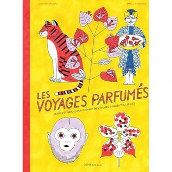 Les voyages parfumés - petites et grandes histoires des fleurs venues d'ailleurs