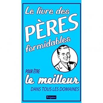 Michael Heatley Le Livre Des Pères Formidables : Pour Être Le Meilleur Dans Tous Les Domaines