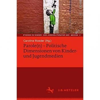Parole(n) - Politische Dimensionen von Kinder- und Jugendmedien (Studien zu Kinder- und Jugendliteratur und -medien (2), Band 2)