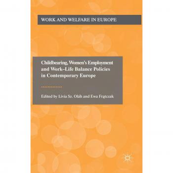 Childbearing, Women's Employment and Work-Life Balance Policies in Contemporary Europe (Work and Welfare in Europe)