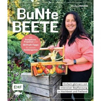Bunte Beete - Einfach gärtnern mit intensiver Bepflanzung in Hochbeet und Freiland, Ratgeber von Saskia Voigt