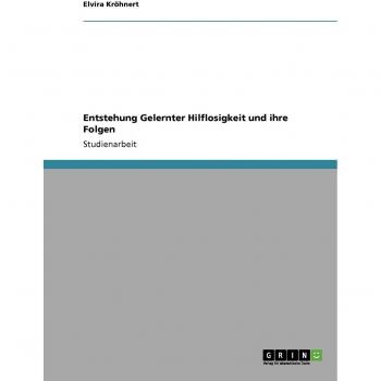 Entstehung Gelernter Hilflosigkeit und ihre Folgen