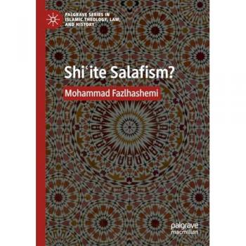 Shiʿite Salafism? (Palgrave Series in Islamic Theology, Law, and History)