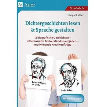 Dichtergeschichten lesen & Sprache gestalten: 12 biografische Geschichten - differenzierte Textv erständnisaufgaben - motivierende Kreativaufträge