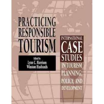 Practicing Responsible Tourism: International Case Studies in Tourism Planning, Policy, and Development - Lynn C. Harrison et Winston Husbands