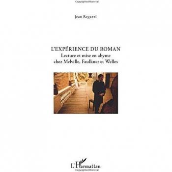 L'experience du roman: Lecture et mise en abyme chez Melville, Faulkner et Welles