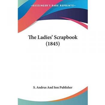 S. Andrus And Son Publisher: The Ladies' Scrapbook (1845)