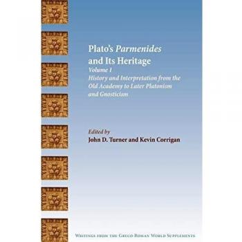 Plato's Parmenides and Its Heritage: Volume I: History and Interpretation from the Old Academy to Later Platonism and Gnosticism (Society of Biblical ... the Greco-roman World Supplements, Band 2)