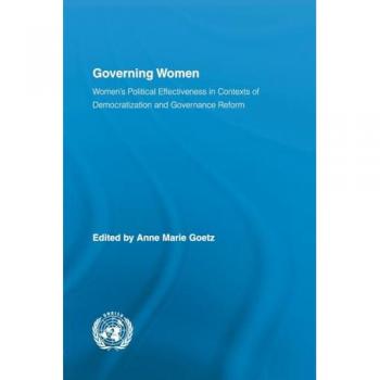 Governing Women: Women's Political Effectiveness in Contexts of Democratization and Governance Reform (Routledge/UNRISD Research in Gender and Development, 5, Band 5)