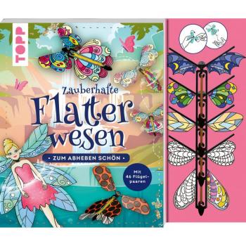 Zauberhafte Flatterwesen. Zum Abheben schön: über 40 fliegende Schmetterlinge, Bienen, Feen und Drachen
