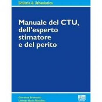 Manuale del CTU, dell'esperto stimatore e del perito Giovanna Benvenuti;Lorenzo Maria Maccioni