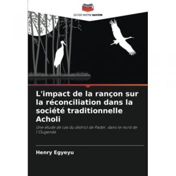 Egyeyu, Henry: L'impact de la rançon sur la réconciliation dans la société traditionnelle Acholi