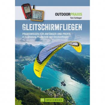 Gleitschirmfliegen: Praxiswissen für Anfänger & Profis zu Ausrüstung Flugtechnik & Streckenfliegen.