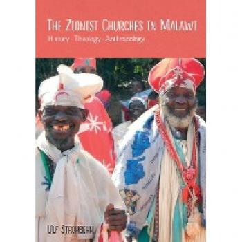 The Zionist Churches in Malawi. History - Theology - Anthropology