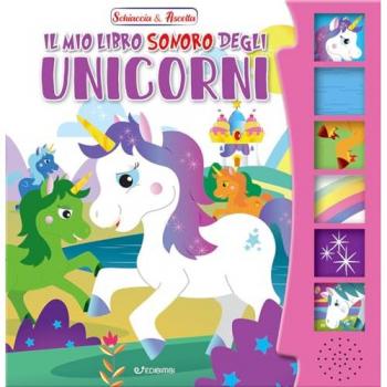 Il mio libro sonoro degli unicorni. Schiaccia & ascolta. Ediz. illustrata