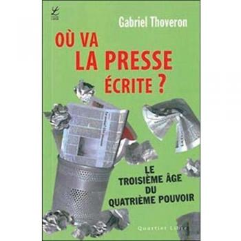 Le troisième âge du quatrième pouvoir où va la presse écrite ?