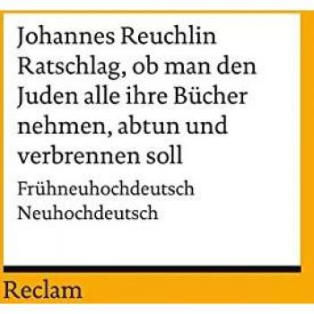 Reuchlin, Johannes: Ratschlag, ob man den Juden alle ihre Bücher nehmen, abtun und verbrennen soll