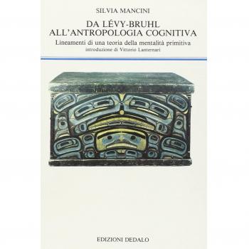 Da Lévy-Bruhl all'antropologia cognitiva. Lineamenti di una teoria della mentalità primitiva