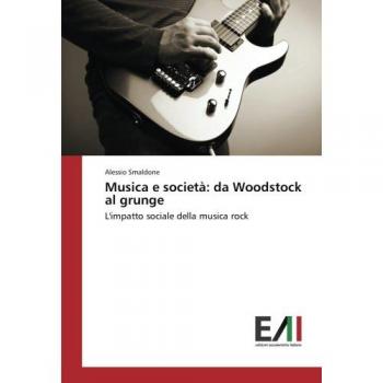 Smaldone, Alessio: Musica e società: da Woodstock al grunge
