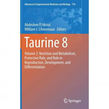 Taurine 8: Volume 2: Nutrition and Metabolism, Protective Role, and Role in Reproduction, Development, and Differentiation (Advances in Experimental Medicine and Biology)