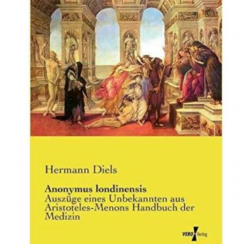 Anonymus londinensis: Auszüge eines Unbekannten aus Aristoteles-Menons Handbuch der Medizin