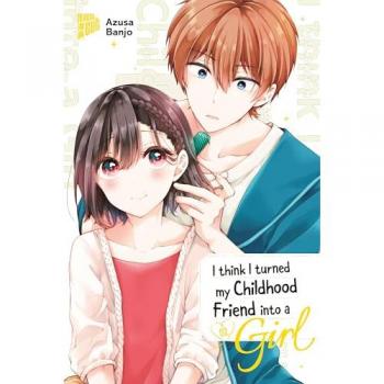 I think I turned my Childhood Friend into a Girl 02