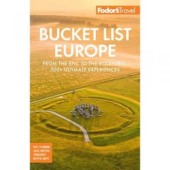 Bucket List Europe : From the Epic to the Eccentric, 500+ Ultimate Experiences