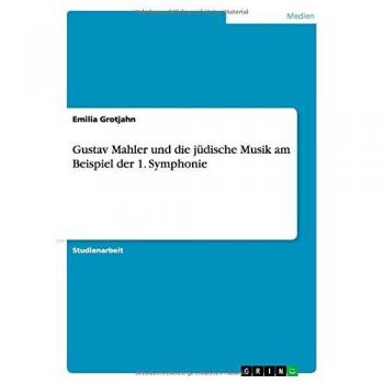Gustav Mahler und die jüdische Musik am Beispiel der 1. Symphonie