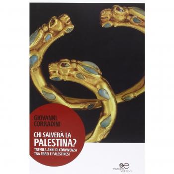 Chi salverà la Palestina? Tremila anni di convivenza tra ebrei e palestinesi