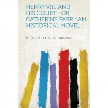 Mu¨hlbach, L: Henry VIII. and His Court