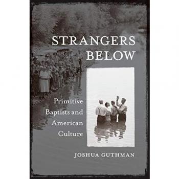 Strangers Below: Primitive Baptists and American Culture.by Guthman New<|
