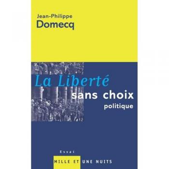 La liberté sans choix politique - Jean-Philippe Domecq