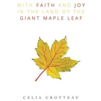 With Faith and Joy in the Land of the Giant Maple Leaf