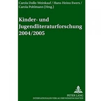 Kinder- und Jugendliteraturforschung 2004/2005: Mit einer Gesamtbibliografie der Veröffentlichungen des Jahres 2004