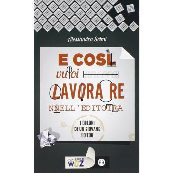 E così vuoi lavorare nell'editoria. I dolori di un giovane editor