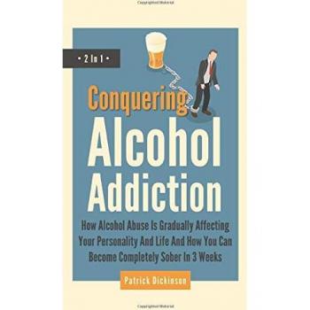 Conquering Alcohol Addiction 2 In 1