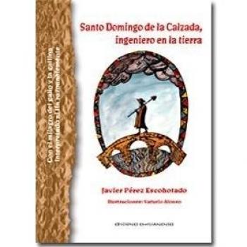 Santo Domingo De La Calzada, Ingeniero En La Tierra : Con El Milagro Del Gallo Y La Gallina Interpretado Al Fin Razonablemente - Pérez Escohotado, Javier